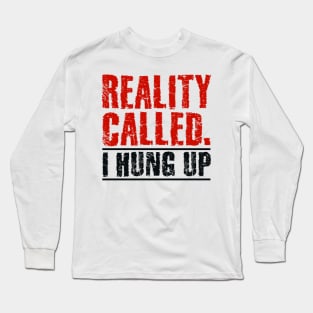 Reality called Long Sleeve T-Shirt